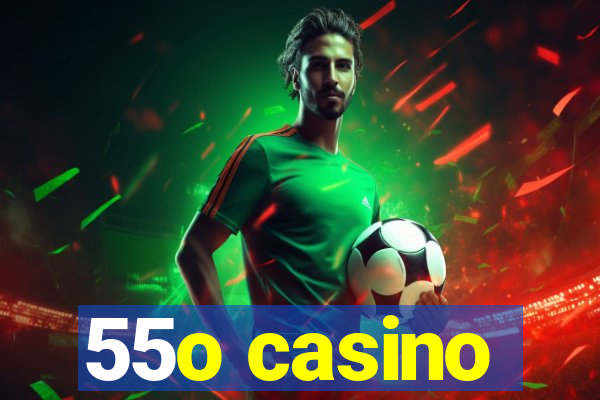 55o casino